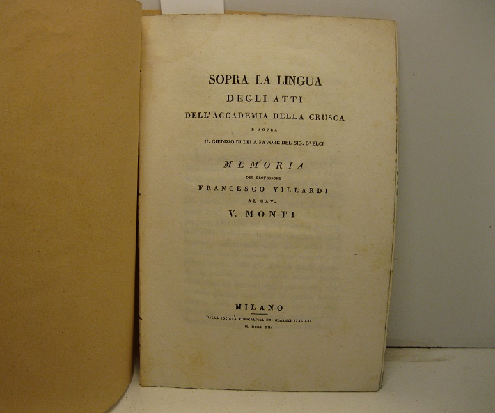 Sopra la lingua degli atti dell'Accademia della Crusca e sopra il giudizio di lei a favore del Sig. d'Elci. Memoria al cav. V. Monti